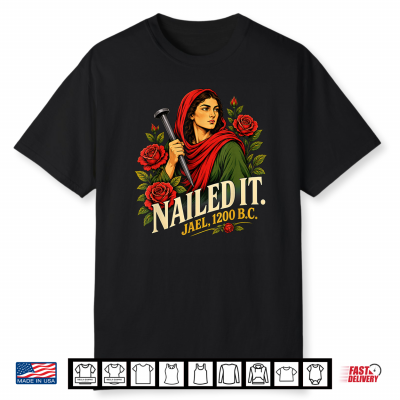 Nailed It Jael 1200 Bc Ancient Feminist Shirt