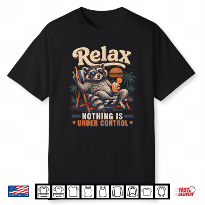 Relax Nothing Is Under Control Chill Raccoon Shirt