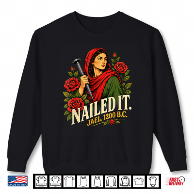 Sweatshirt Nailed It Jael 1200 BC Ancient Feminist Shirt