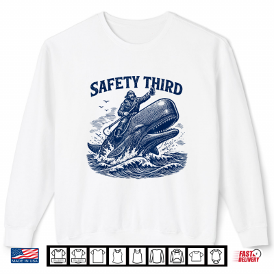 Sweatshirt Safety Third Funny Sarcastic Nautical Whale Rider Joke Shirt