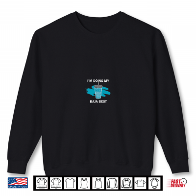 Sweatshirt Im Doing My Baja Best Funny Drink Quote Design 2 Side Shirt