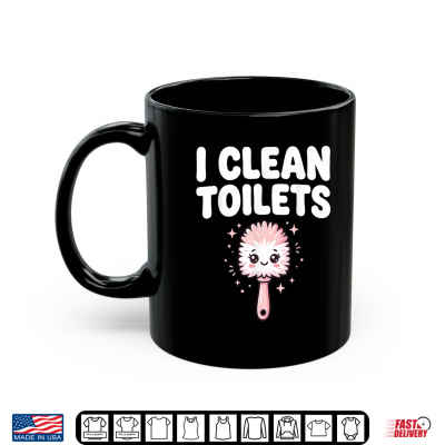 Mug Inappropriate Meme I Clean Toilets Funny Janitor Housekeeper Shirt