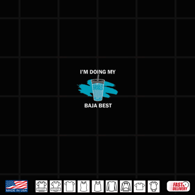 Design Im Doing My Baja Best Funny Drink Quote Design 2 Side Shirt