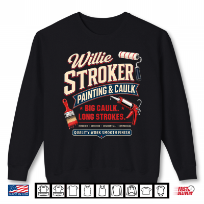 Sweatshirt Willie Stroker Funny Adult Humor Innuendo Dad Joke Gag Gifts Shirt