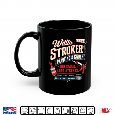 Mug Willie Stroker Funny Adult Humor Innuendo Dad Joke Gag Gifts Shirt
