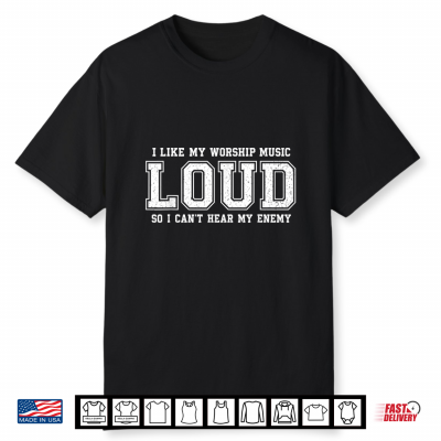 I Like My Worship Music Loud Christian Faith Church Praise Shirt