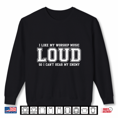 Sweatshirt I Like My Worship Music Loud Christian Faith Church Praise Shirt