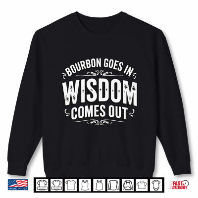 Sweatshirt Mens Bourbon Goes in Wisdom Comes Out Performance Shirt