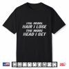 The More Hair I Lose The More Head I Get Funny Shirt