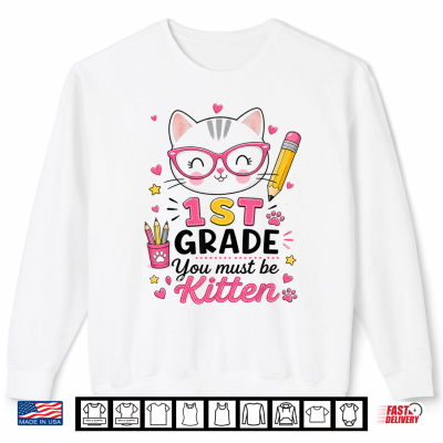 1St Grade You Must Be Kitten Cat Back To School Cute Girl Shirt 2 Sweatshirt 1st Grade You Must Be Kitten Cat Back to School Cute Girl Shirt