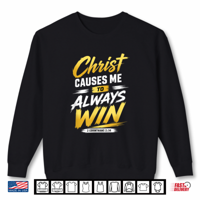 Sweatshirt Christ Causes me to Always Win Shirt