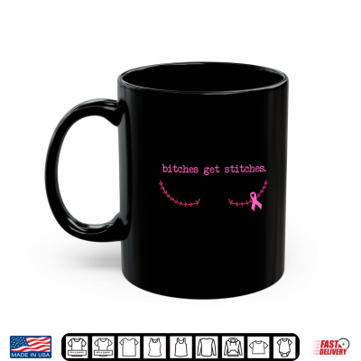 Mug Bitches Get Stitches Pink Ribbon Breast Cancer Awareness Shirt