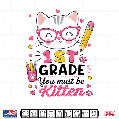 1St Grade You Must Be Kitten Cat Back To School Cute Girl Shirt 4 Design 1st Grade You Must Be Kitten Cat Back to School Cute Girl Shirt