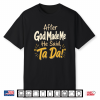 Christian After God Made Me He Said Ta Da Faith Gift Shirt
