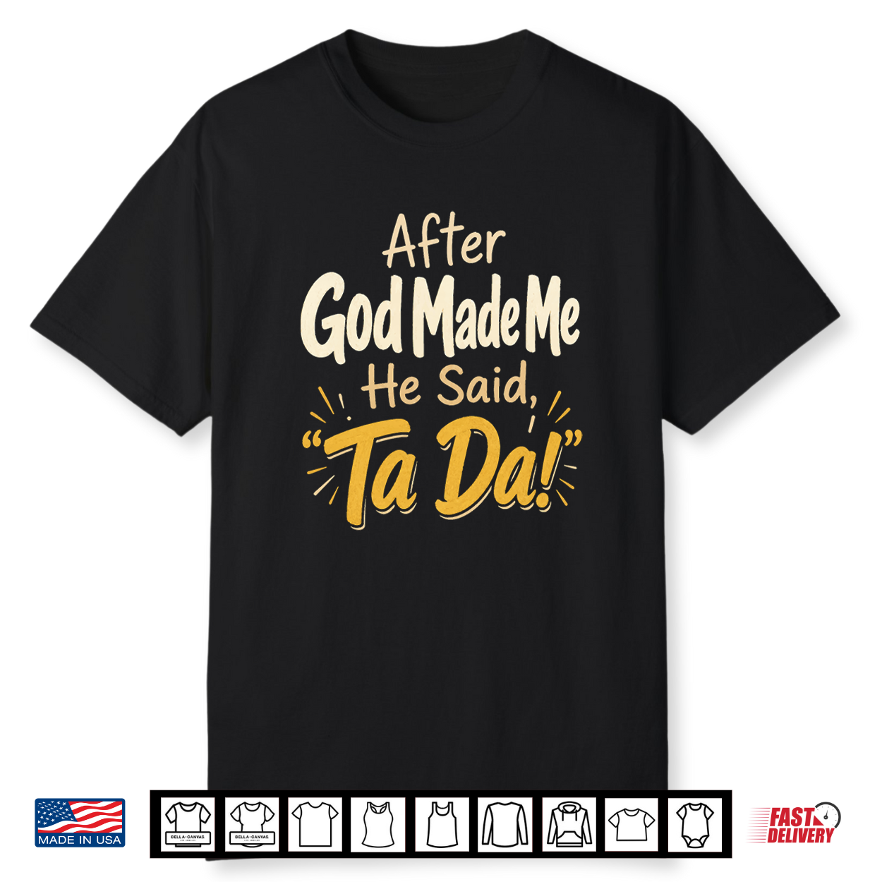 Christian After God Made Me He Said Ta Da Faith Gift Shirt Christian After God Made Me He Said Ta Da Faith Gift Shirt