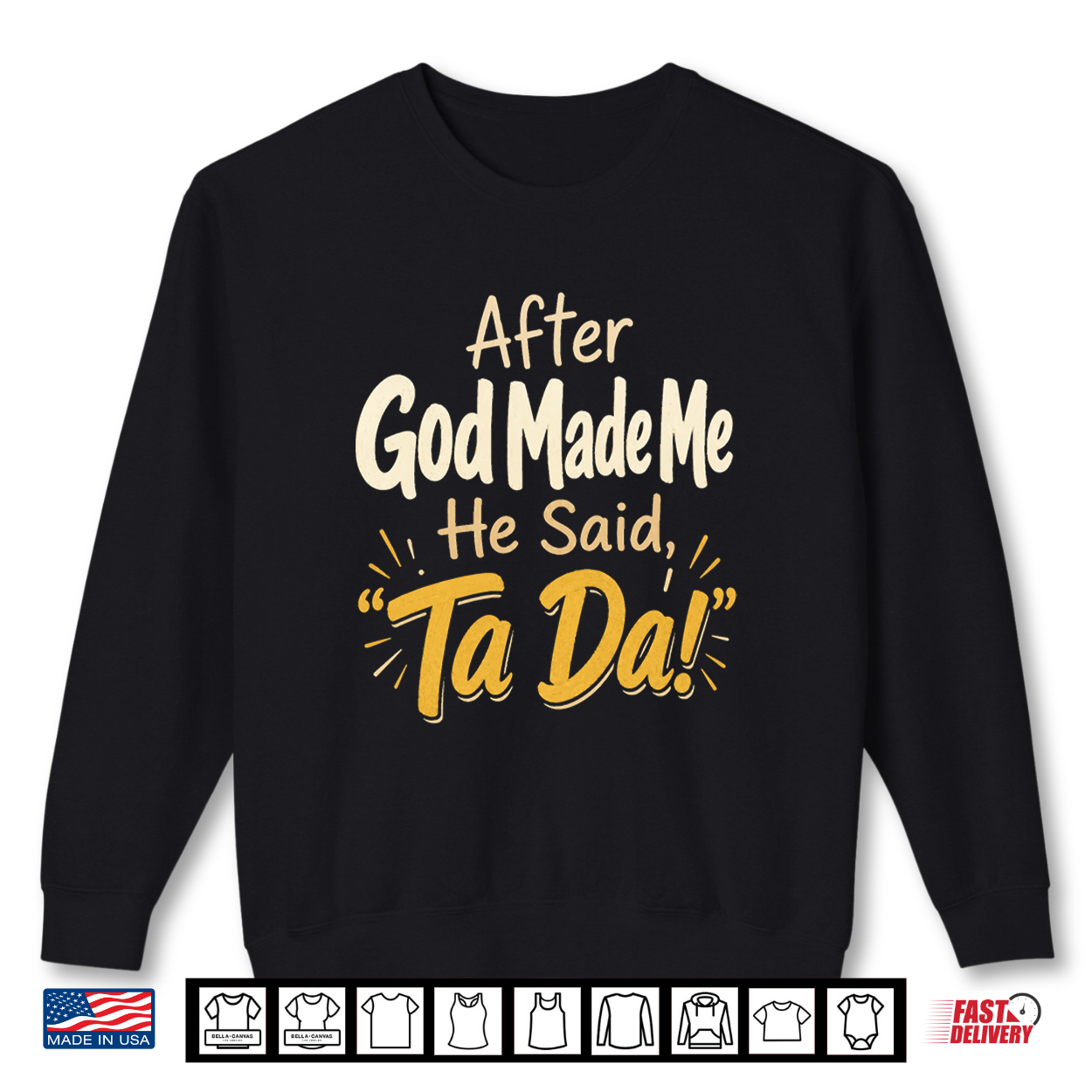 Christian After God Made Me He Said Ta Da Faith Gift Shirt Christian After God Made Me He Said Ta Da Faith Gift Shirt