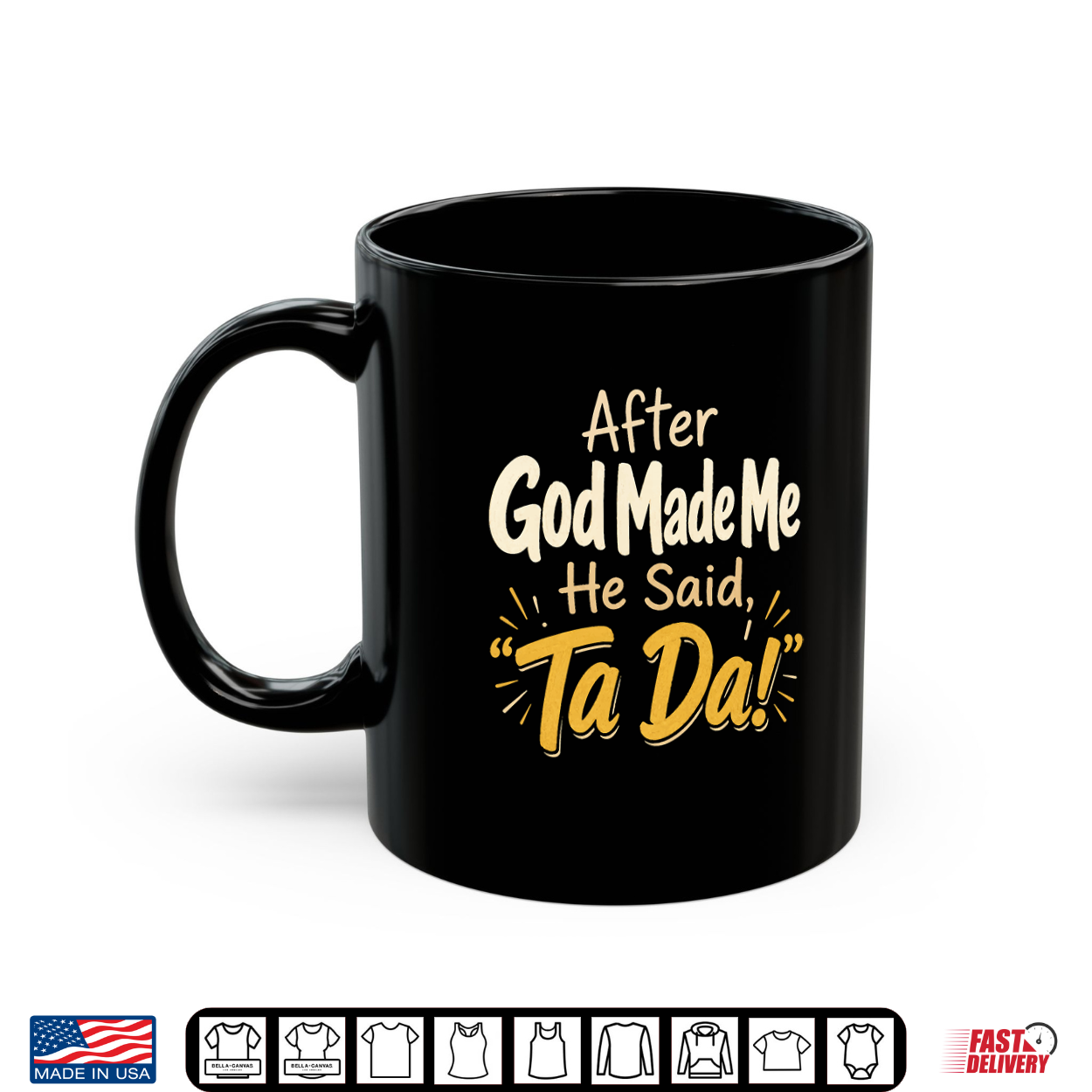 Christian After God Made Me He Said Ta Da Faith Gift Shirt Christian After God Made Me He Said Ta Da Faith Gift Shirt