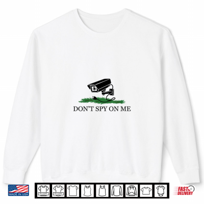 Dont Spy On Me Camera Privacy Surveillance Shirt 2 Sweatshirt Dont Spy On Me Camera Privacy Surveillance Shirt