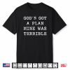God’S Got A Plan Mine Was Terrible Funny Christian Bible Shirt