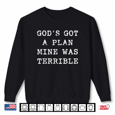 God'S Got A Plan Mine Was Terrible Funny Christian Bible Shirt 2 Sweatshirt Gods Got A Plan Mine was Terrible Funny Christian Bible Shirt