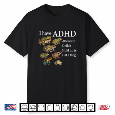 I Have Adhd Frog Lover Nature Forest Animals Funny Shirt