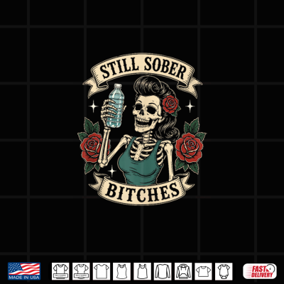 Design Still Sober B tches T Shirt