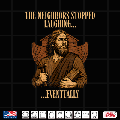 Design The Neighbors Stopped Laughing Eventually Christian Jesus Shirt
