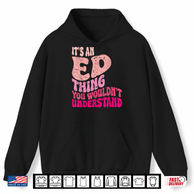 Hoodie Its an ED Thing You Wouldnt Understand Groovy Girls Shirt