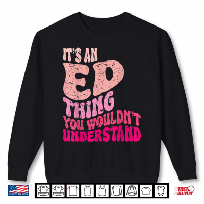 Sweatshirt Its an ED Thing You Wouldnt Understand Groovy Girls Shirt