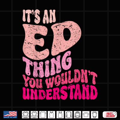 Design Its an ED Thing You Wouldnt Understand Groovy Girls Shirt