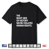 The Right Side Of History Never Violatetes Human Rights Shirt