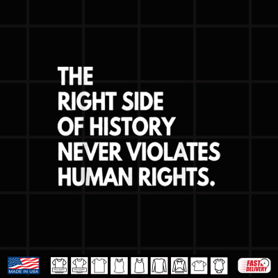 Design The Right Side Of History Never Violatetes Human Rights Shirt