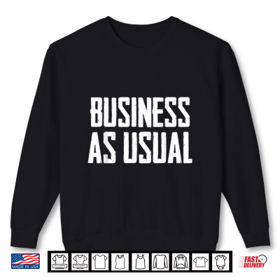 Business As Usual Shirt 2 Sweatshirt Business as Usual Shirt