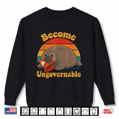 Sweatshirt Neil The Seal Become Ungovernable Funny Elephant Seal Meme Shirt