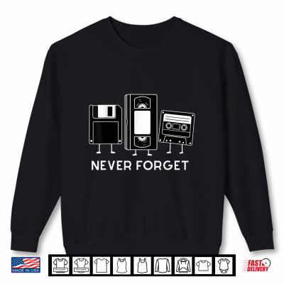 Never Forget Floppy Disk Retro Funny 90S Novelty Nostalgia Shirt 2 Sweatshirt Never Forget Floppy Disk Retro Funny 90s Novelty Nostalgia Shirt