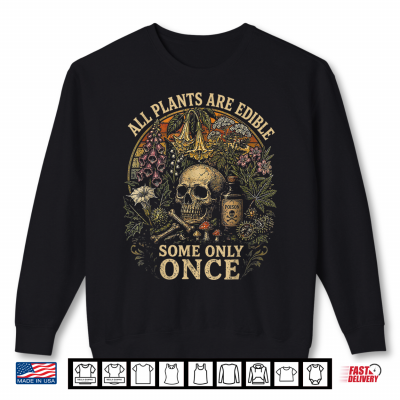 Sweatshirt All Plants are Edible Some Only Once Dark Humor Plant Lover Shirt