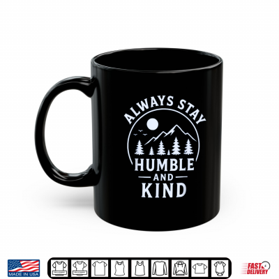 Always Stay Humble And Kind Mountain Camping Nature Outdoor Shirt 3 Mug Always Stay Humble and Kind Mountain Camping Nature Outdoor Shirt