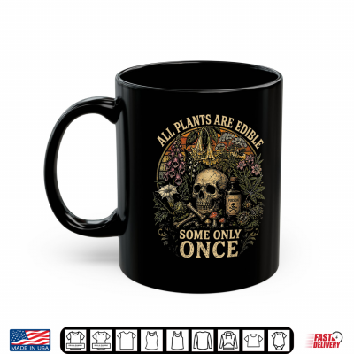 Mug All Plants are Edible Some Only Once Dark Humor Plant Lover Shirt