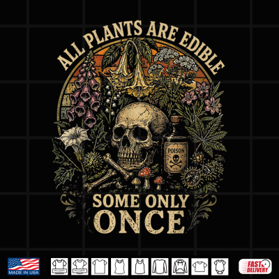 Design All Plants are Edible Some Only Once Dark Humor Plant Lover Shirt