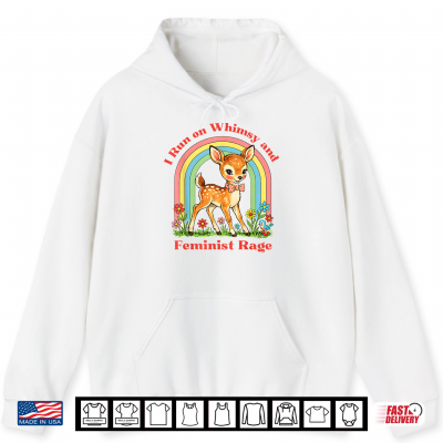 Hoodie I Run on Whimsy and Feminist Rage Funny Women Rights Girl Shirt