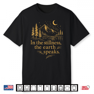In The Stillness The Earth Speaks Mountain Graphic Shirt