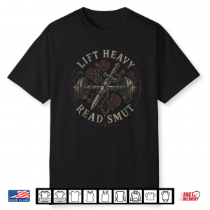 Lift Heavy Read Smut Workout Gym Book Reading Lovers Shirt