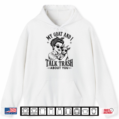 Hoodie My Goat and I Talk Trash About You Funny Women Farmer Goat Shirt