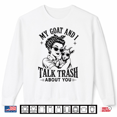 Sweatshirt My Goat and I Talk Trash About You Funny Women Farmer Goat Shirt