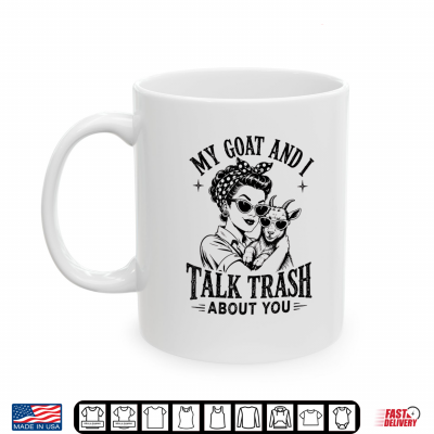 Mug My Goat and I Talk Trash About You Funny Women Farmer Goat Shirt