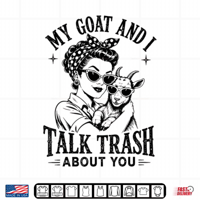 Design My Goat and I Talk Trash About You Funny Women Farmer Goat Shirt