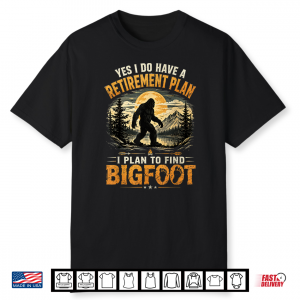 Yes I Have A Retirement Plan I’M Going To Find Bigfoot Retro Shirt