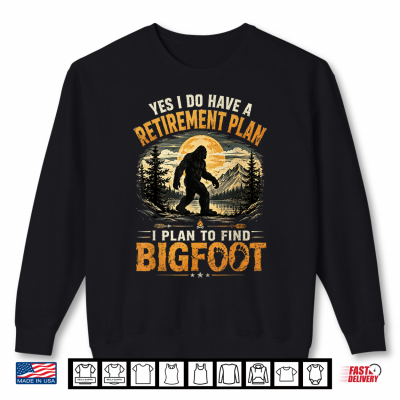 Sweatshirt Yes I Have A Retirement Plan Im Going to Find Bigfoot Retro Shirt