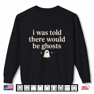 Sweatshirt I was Told There Would be Ghosts Spooky Shirt