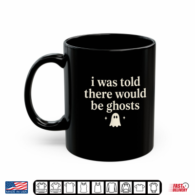 Mug I was Told There Would be Ghosts Spooky Shirt